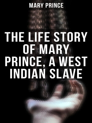 cover image of The Life Story of Mary Prince, a West Indian Slave